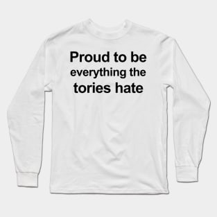 Proud To Be Everything The Tories Hate Long Sleeve T-Shirt